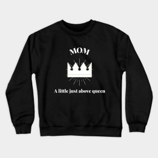 Mom, a little just above queen Crewneck Sweatshirt